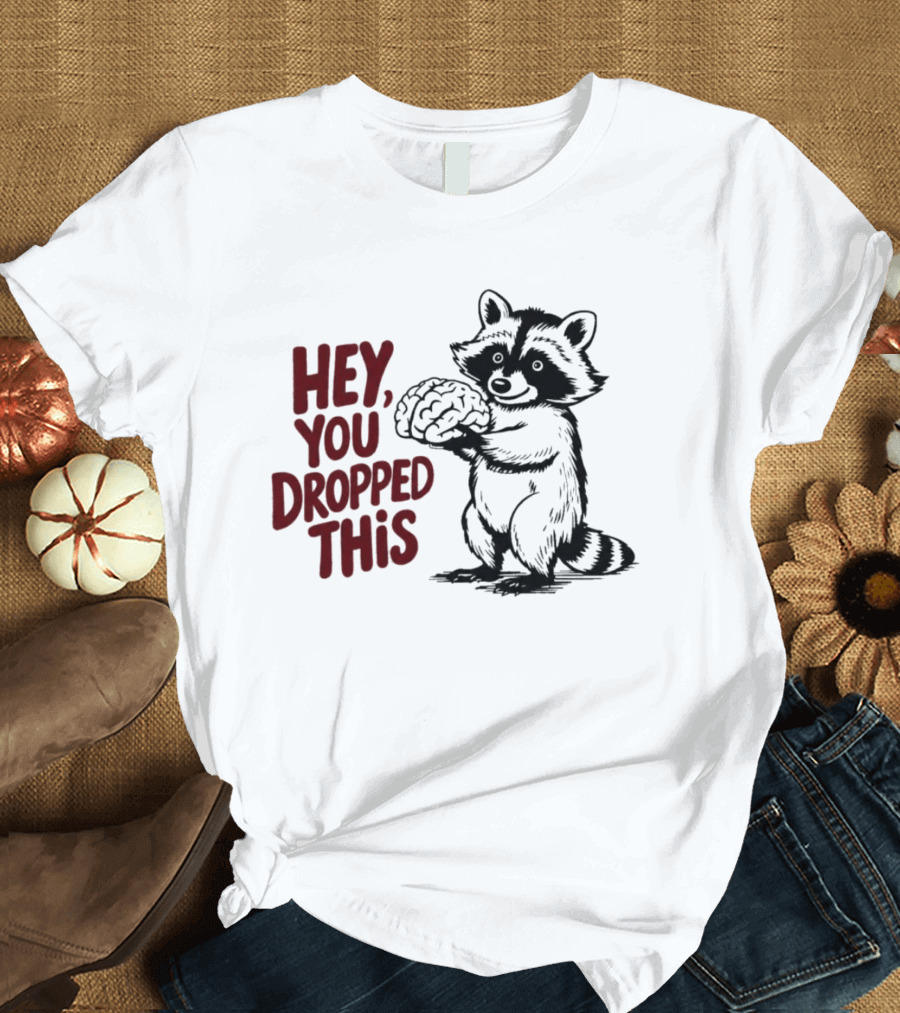 Hey You Dropped This Raccoon Holding Brain T-Shirt