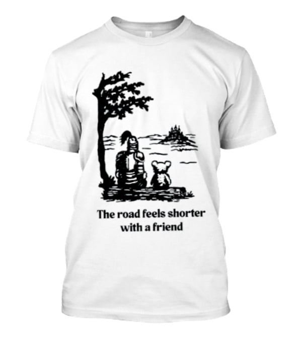 The Road Feels Shorter With A Friend Companion T-Shirt