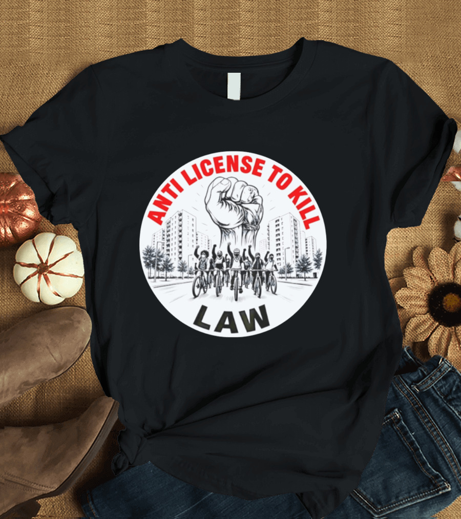 Anti License To Kill Law Cyclist Advocacy Fist Raised In Unity T-Shirt