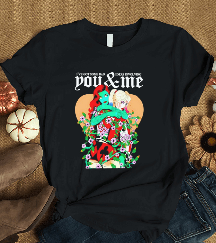 I've Got Some Bad Ideas Involving You & Me Harley Quinn Poison Ivy Floral Embrace T-Shirt