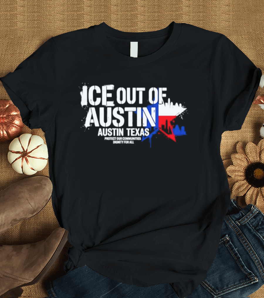 ICE Out Of Austin Texas Protect Our Communities Dignity For All Skyline T-Shirt