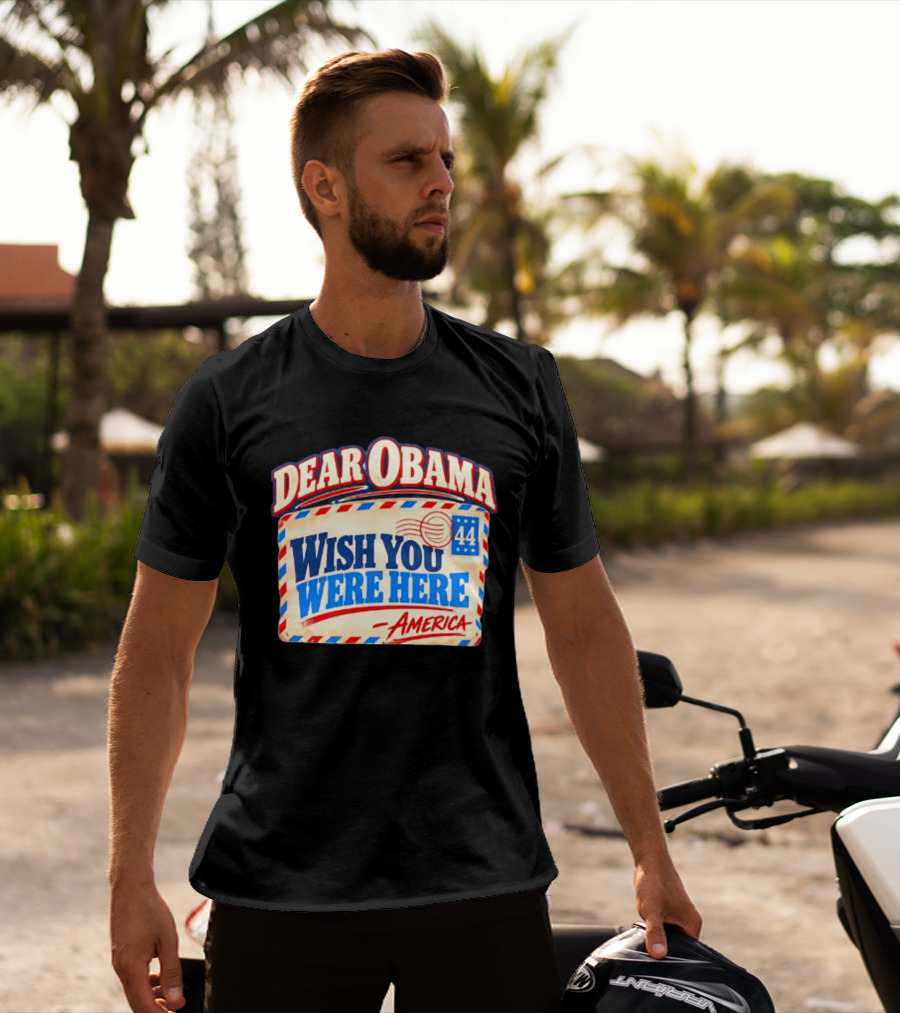 Dear Obama Wish You Were Here America 44 T-Shirt