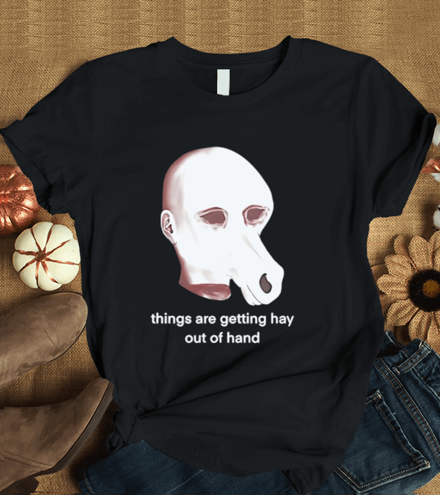 Things Are Getting Hay Out Of Hand Horse Head T-Shirt