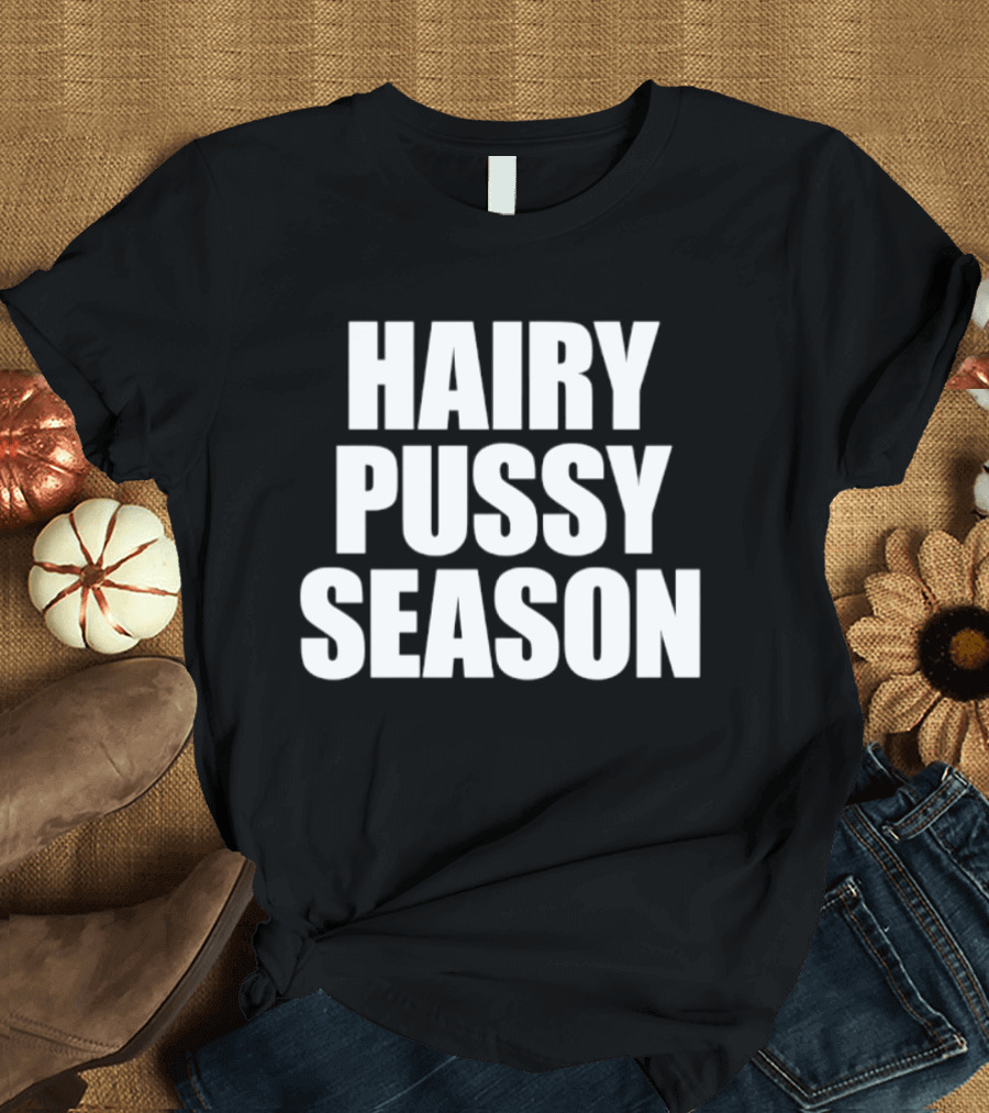 Hairy Pussy Season Humor T-Shirt