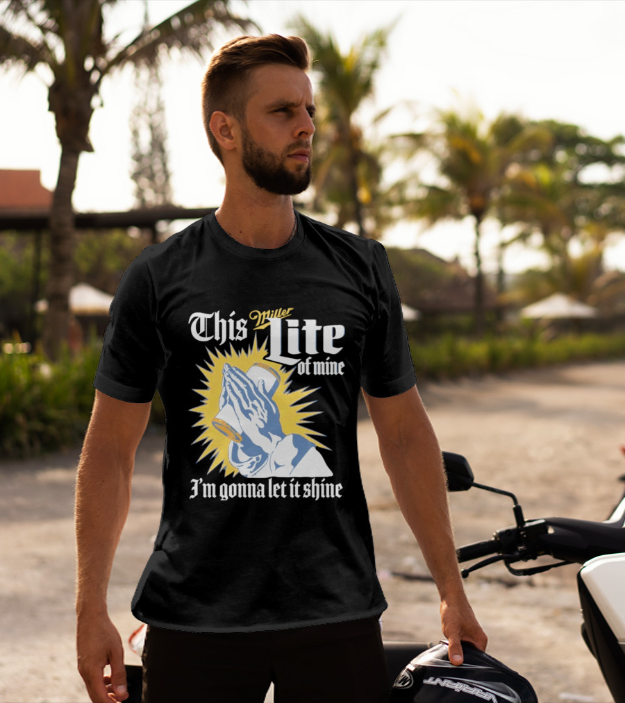 This Miller Lite Of Mine I'm Gonna Let It Shine Praying Hands Beer Can Sunburst T-Shirt