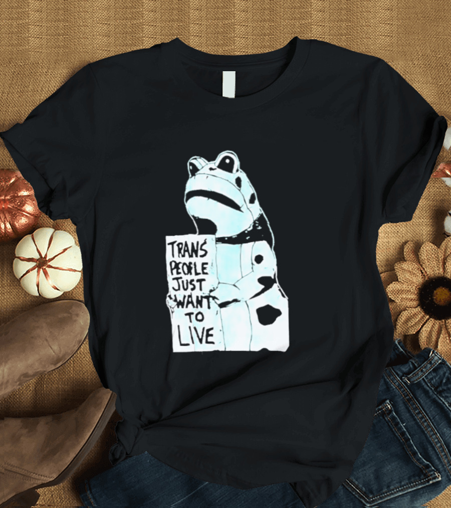 Trans People Just Want To Live Frog Transgender Rights T-Shirt