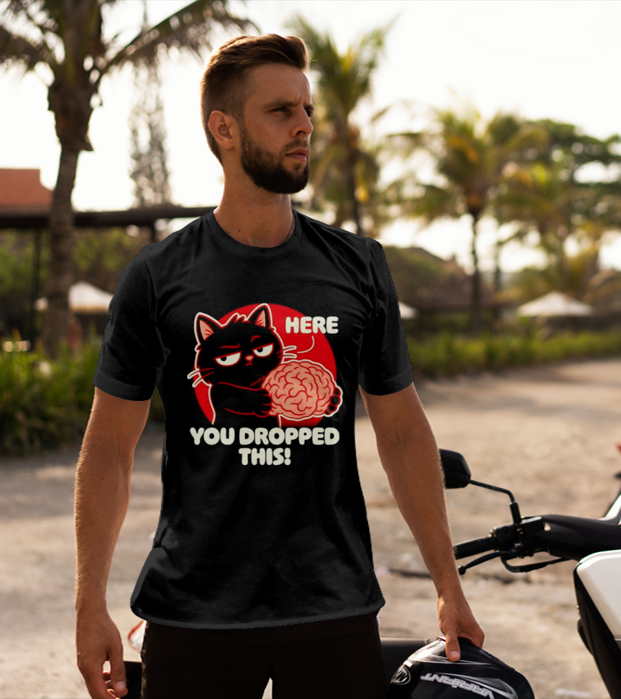 Here You Dropped This Cat Holding A Brain T-Shirt