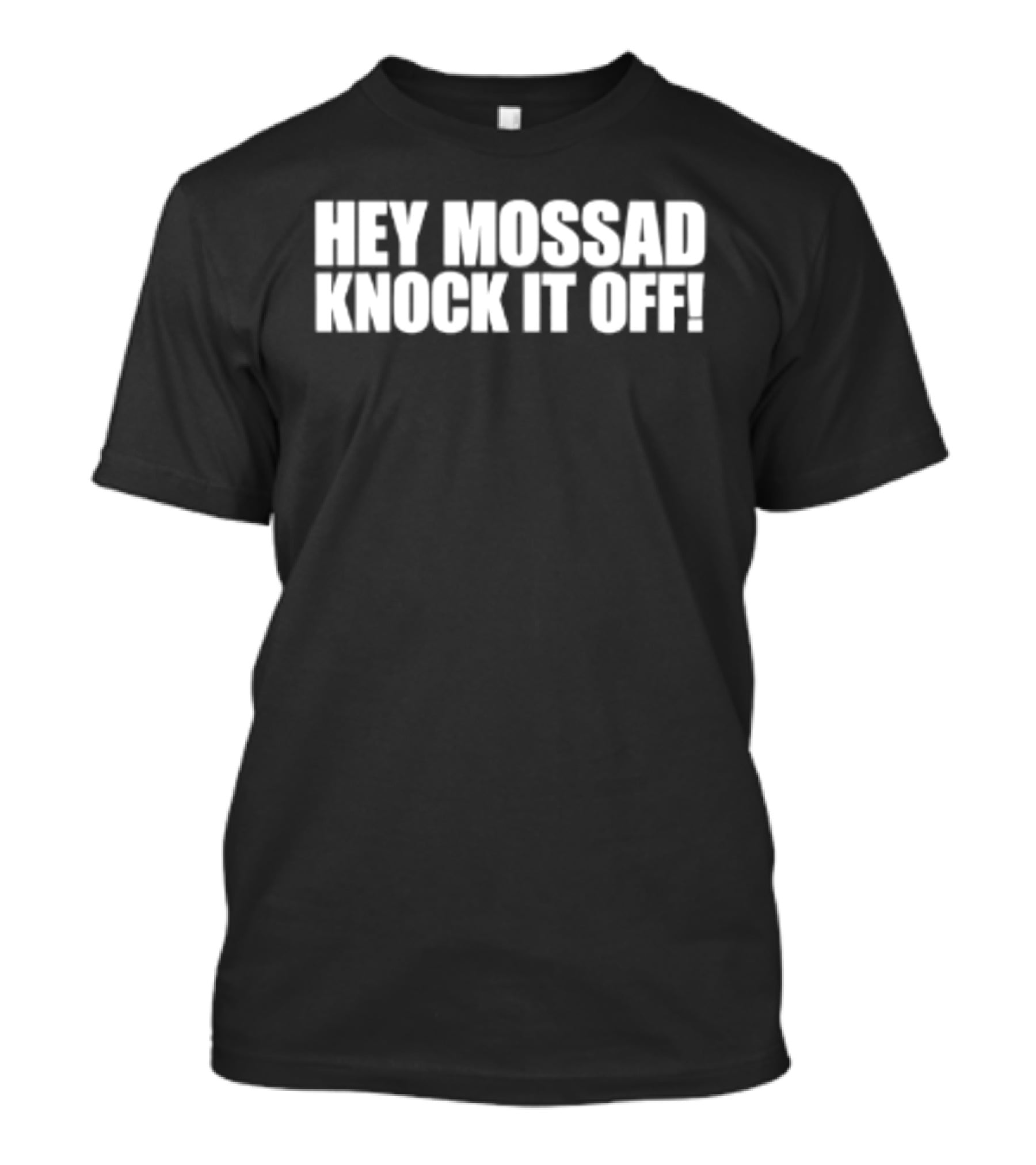 Hey Mossad Knock It Off T-Shirt