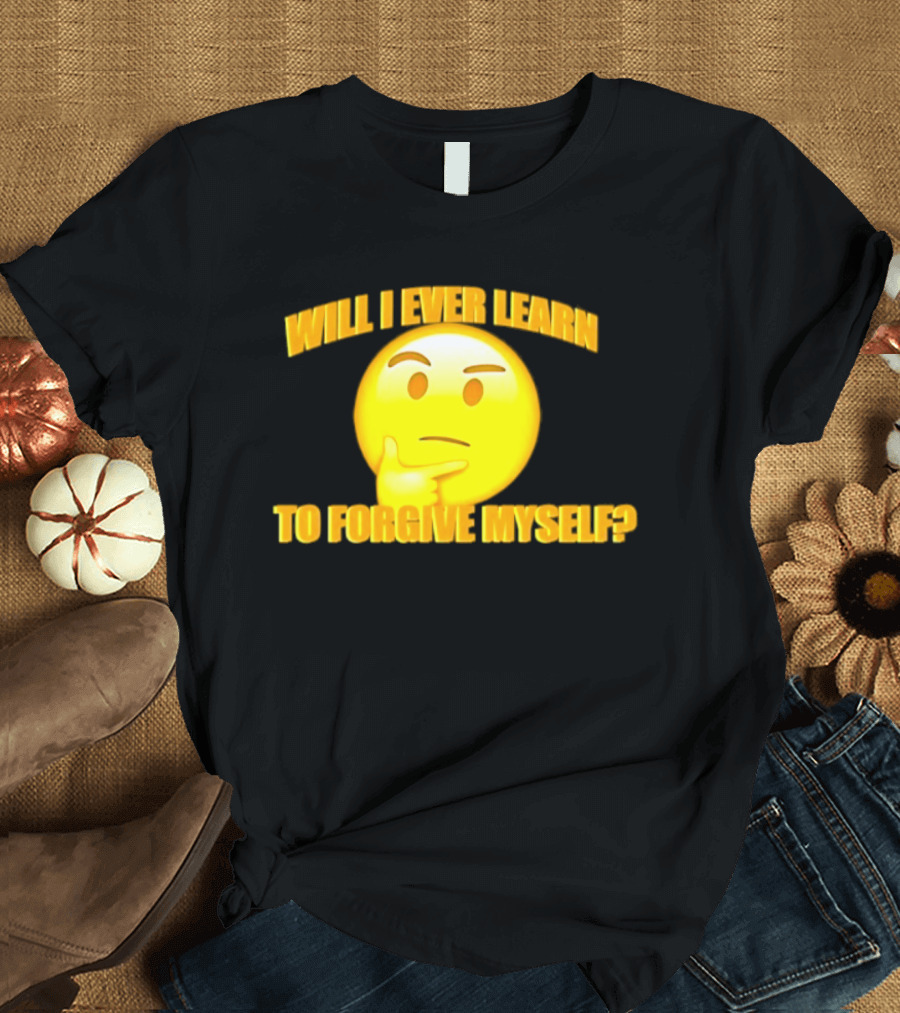 Will I Ever Learn To Forgive Myself Thinking Emoji T-Shirt