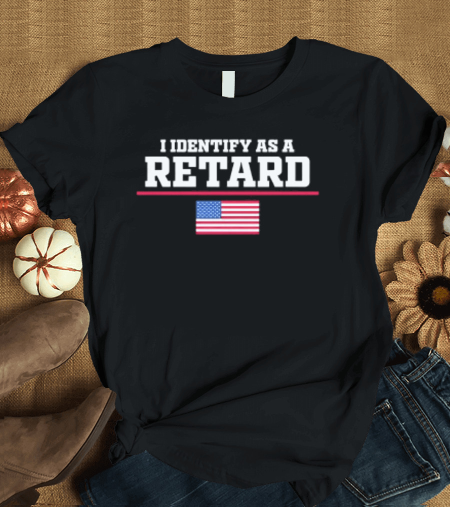 I Identify As A Retard American Flag T-Shirt