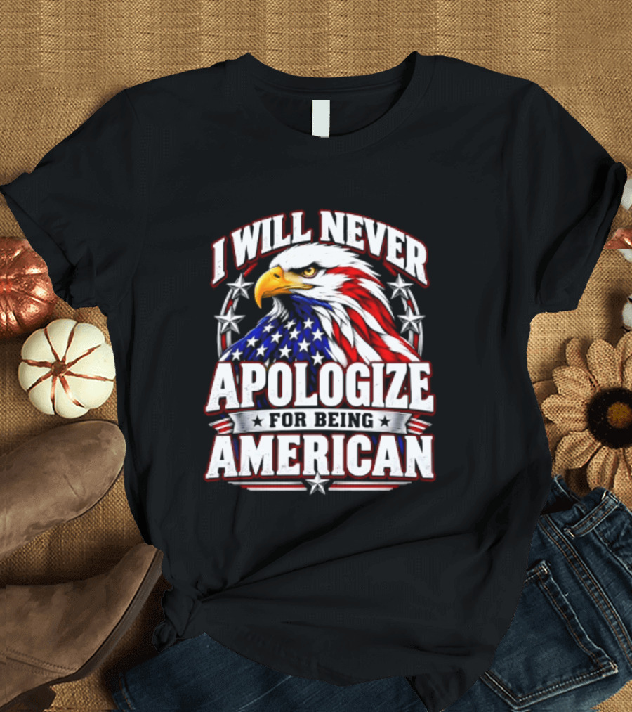 I Will Never Apologize For Being American Bald Eagle Stars And Stripes T-Shirt