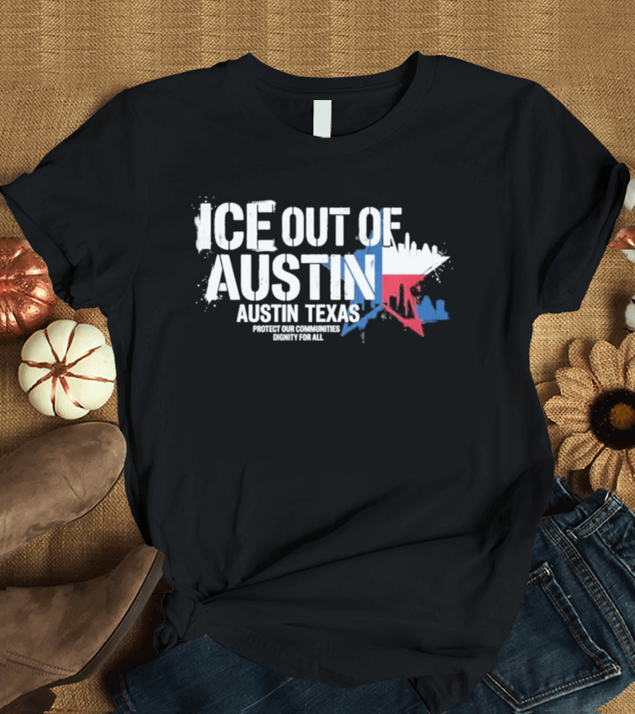 ICE Out Of Austin Texas Protest For Immigrant Rights T-Shirt