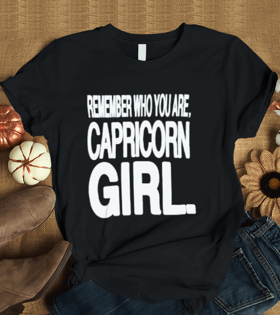 Remember Who You Are Capricorn Girl T-Shirt
