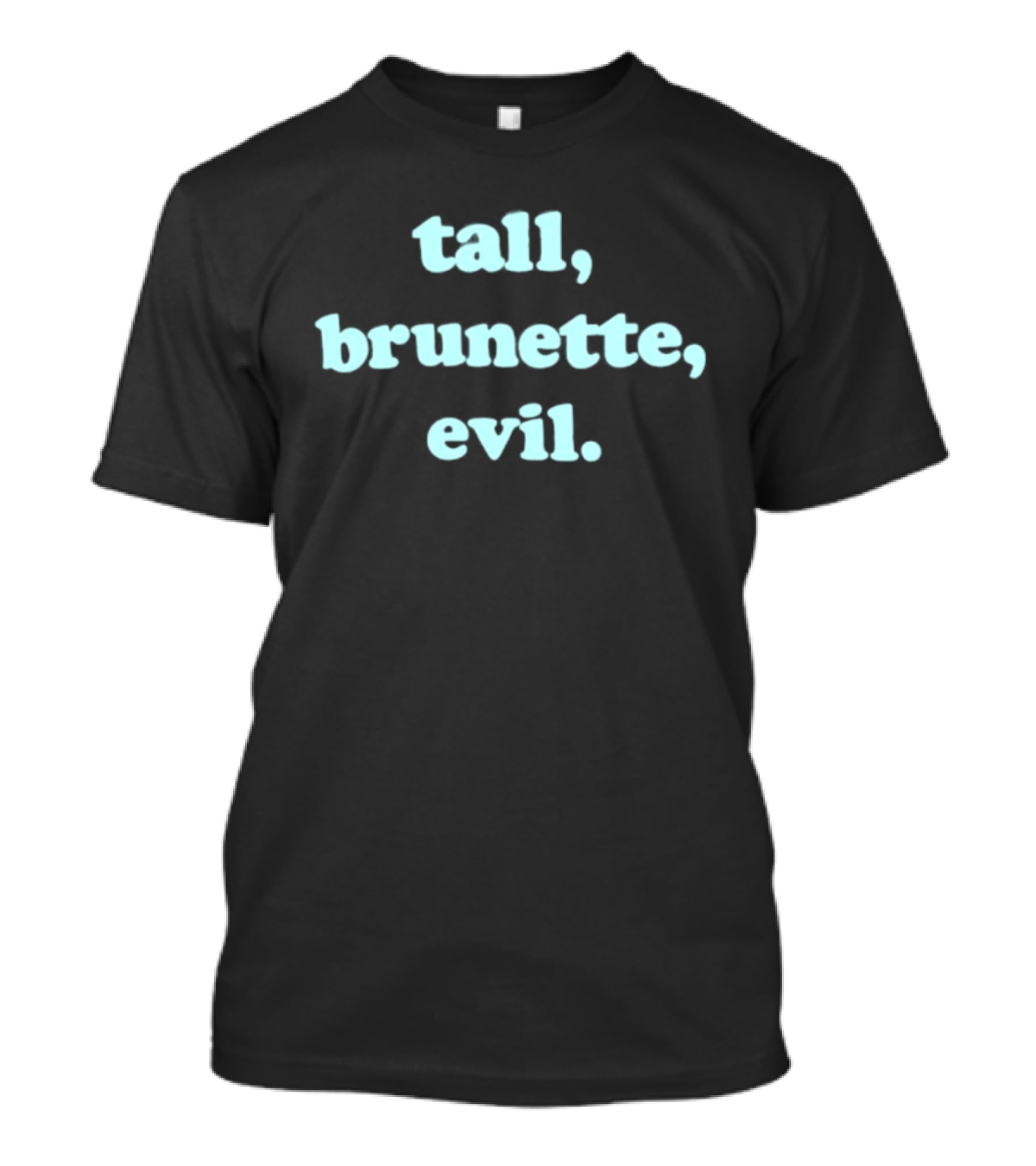 Tall Brunette Evil Text Trendy Fashion Phrase T-Shirt