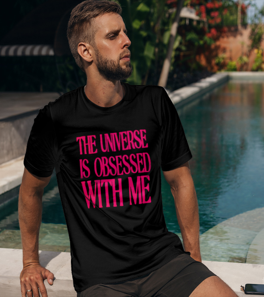 The Universe Is Obsessed With Me Cosmic Humor T-Shirt