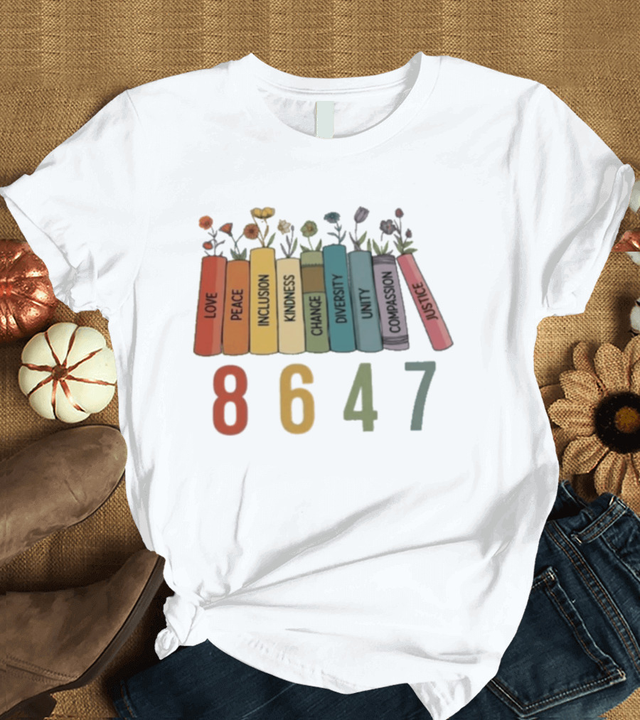 Love Peace Inclusion Kindness Change Diversity Unity Compassion Justice Flower Books 8647 T-Shirt