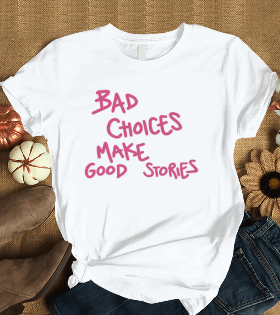 Bad Choices Make Good Stories Pink T-Shirt