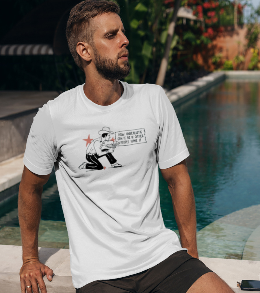 Cowboy How Unrealistic Can It Be If Other People Have It T-Shirt