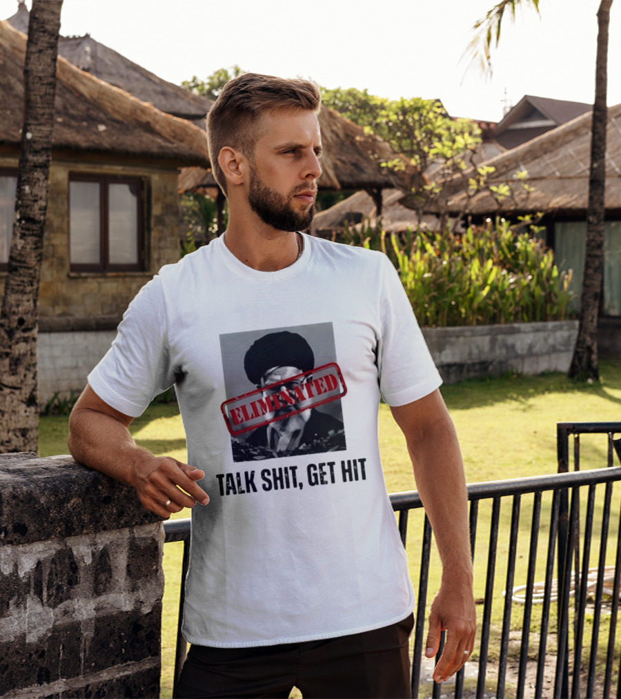 Eliminated Ali Khamenei Talk Shit Get Hit T-Shirt
