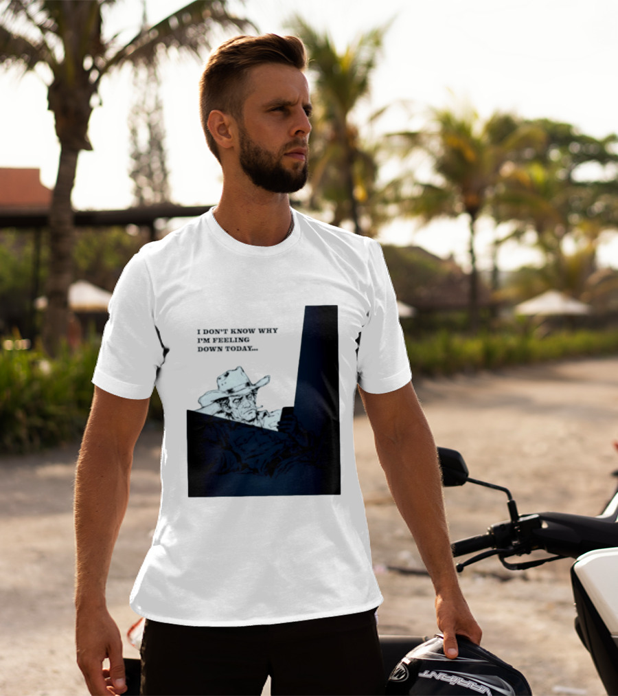 I Don't Know Why I'm Feeling Down Today Cowboy Reclining In Hat And Jacket T-Shirt