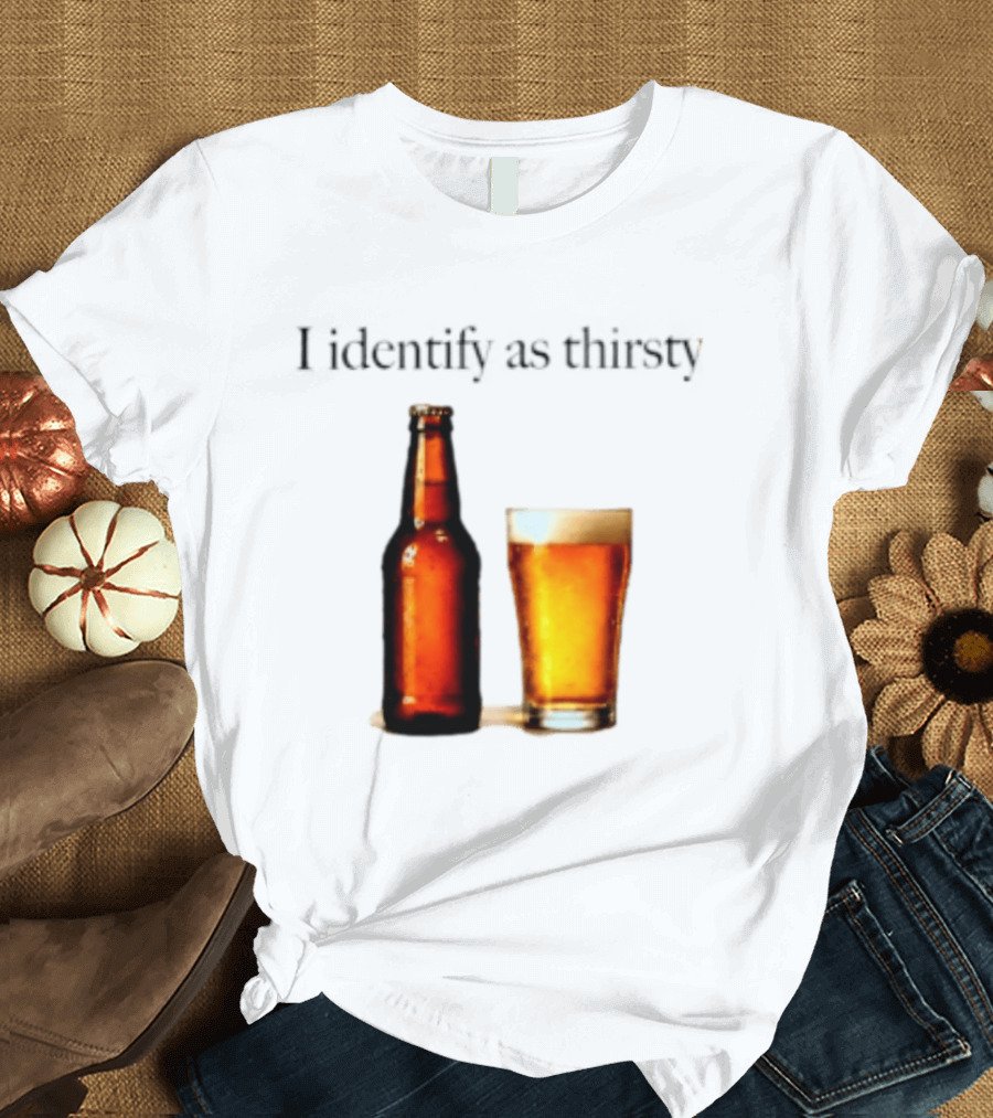 I Identify As Thirsty Beer Drinking Bottle And Glass T-Shirt