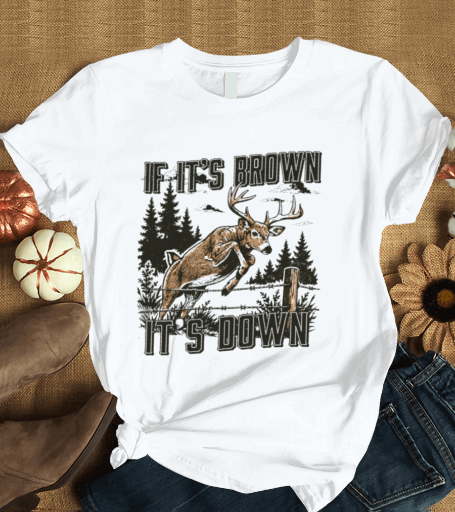 If It's Brown It's Down Deer Hunting Forest Scene T-Shirt