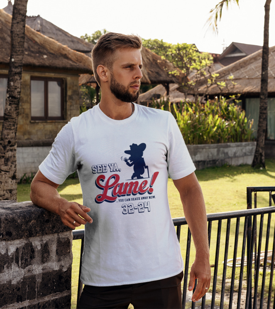 Ole Miss See Ya Lame You Can Geaux Away Now 32 24 T-Shirt