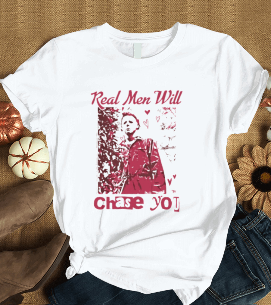 Real Men Will Chase You Michael Myers Halloween Hearts T-Shirt