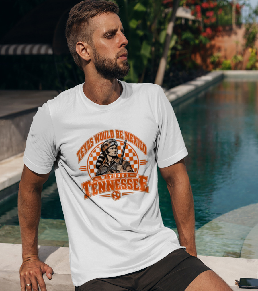 Texas Would Be Mexico Without Tennessee Davy Crockett Pioneer T-Shirt