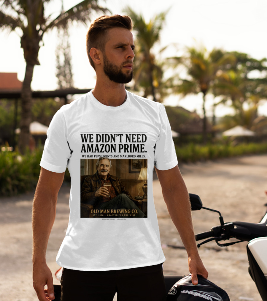 We Didn't Need Amazon Prime We Had Pepsi Points Marlboro Miles Old Man Brewing Co Crafted For The Wise T-Shirt