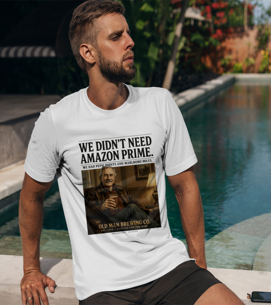 We Didn't Need Amazon Prime We Had Pepsi Points Marlboro Miles Old Man Brewing Co Crafted For The Wise T-Shirt