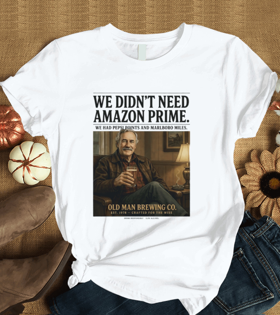 We Didn't Need Amazon Prime We Had Pepsi Points Marlboro Miles Old Man Brewing Co Crafted For The Wise T-Shirt