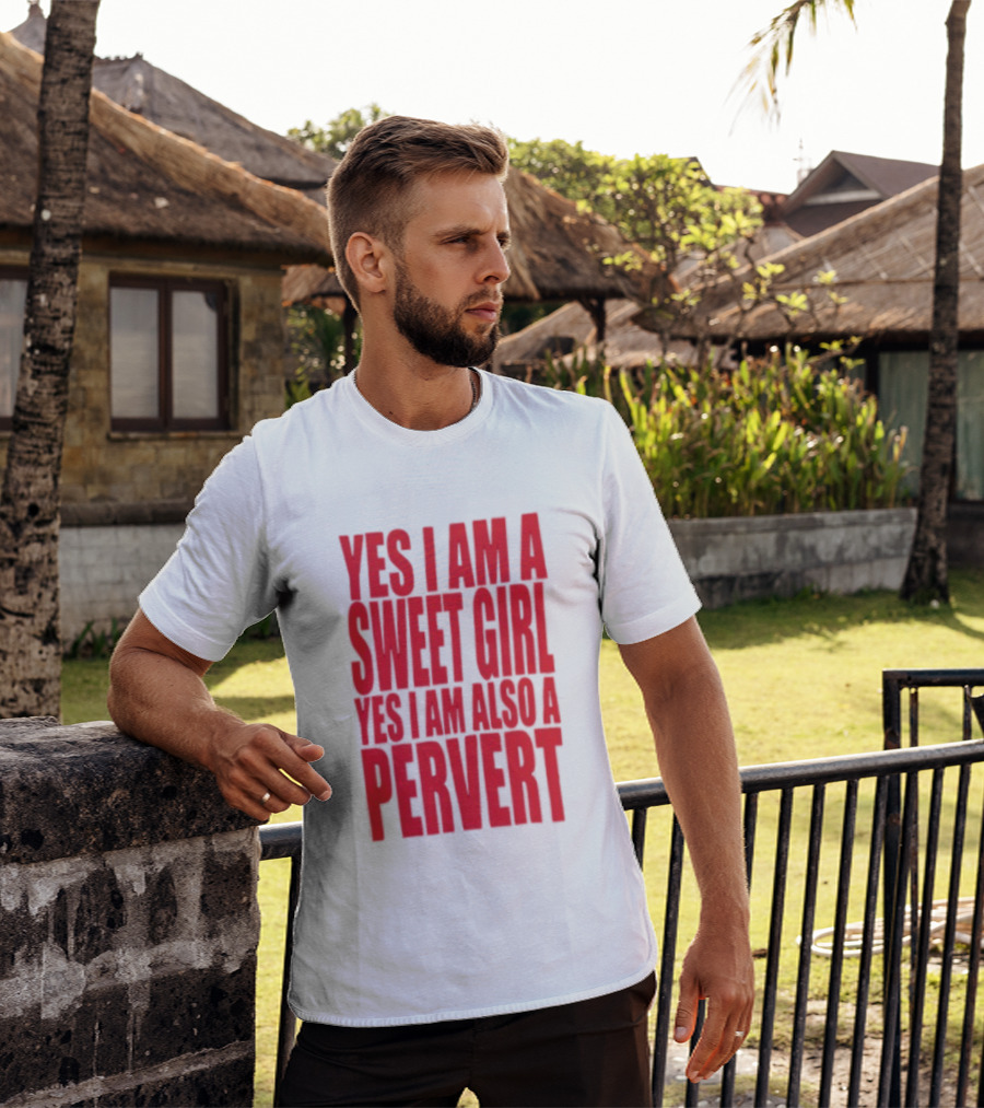 Yes I Am A Sweet Girl Yes I Am Also A Pervert T-Shirt