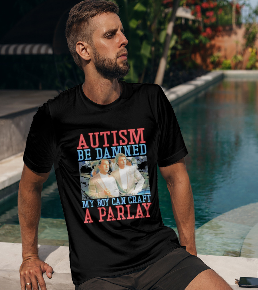Autism Be Damned My Boy Can Craft A Parlay Rain Man Iconic Movie Scene T-Shirt