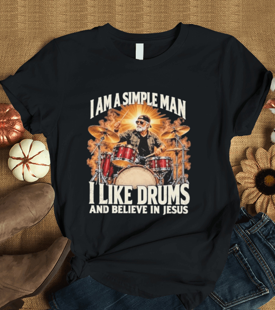 I Am A Simple Man I Like Drums And Believe In Jesus Sunburst Drummer T-Shirt