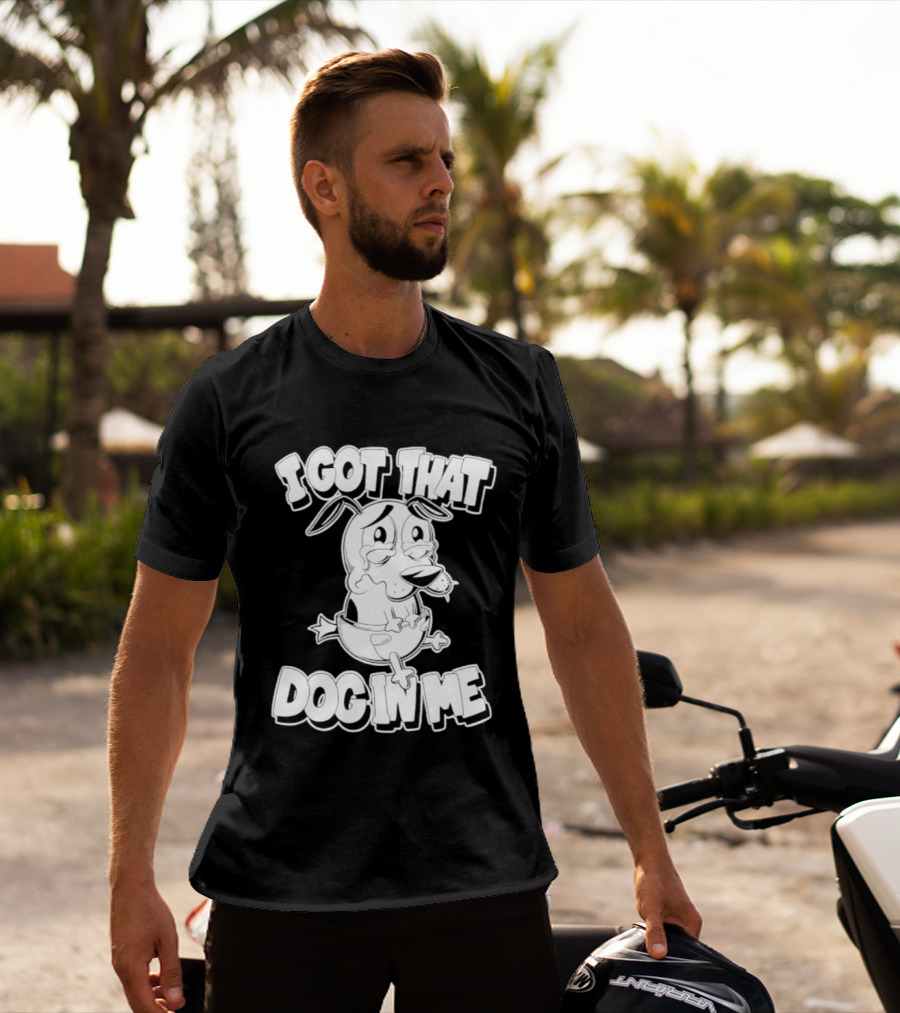 I Got That Dog In Me Courage The Cowardly Dog Cartoon T-Shirt