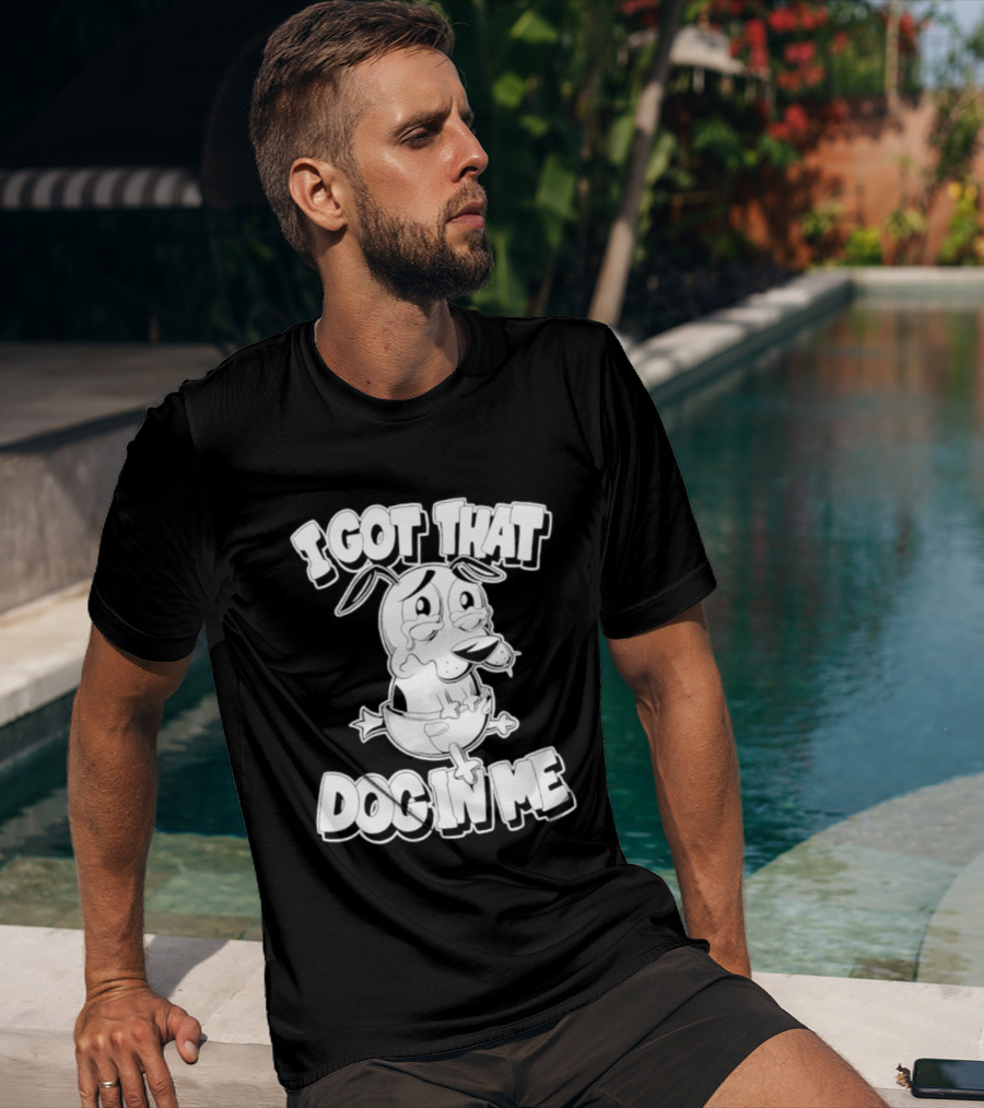 I Got That Dog In Me Courage The Cowardly Dog Cartoon T-Shirt