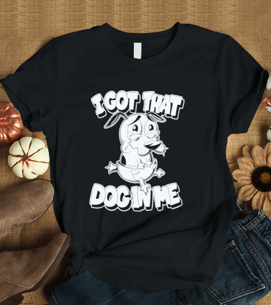 I Got That Dog In Me Courage The Cowardly Dog Cartoon T-Shirt