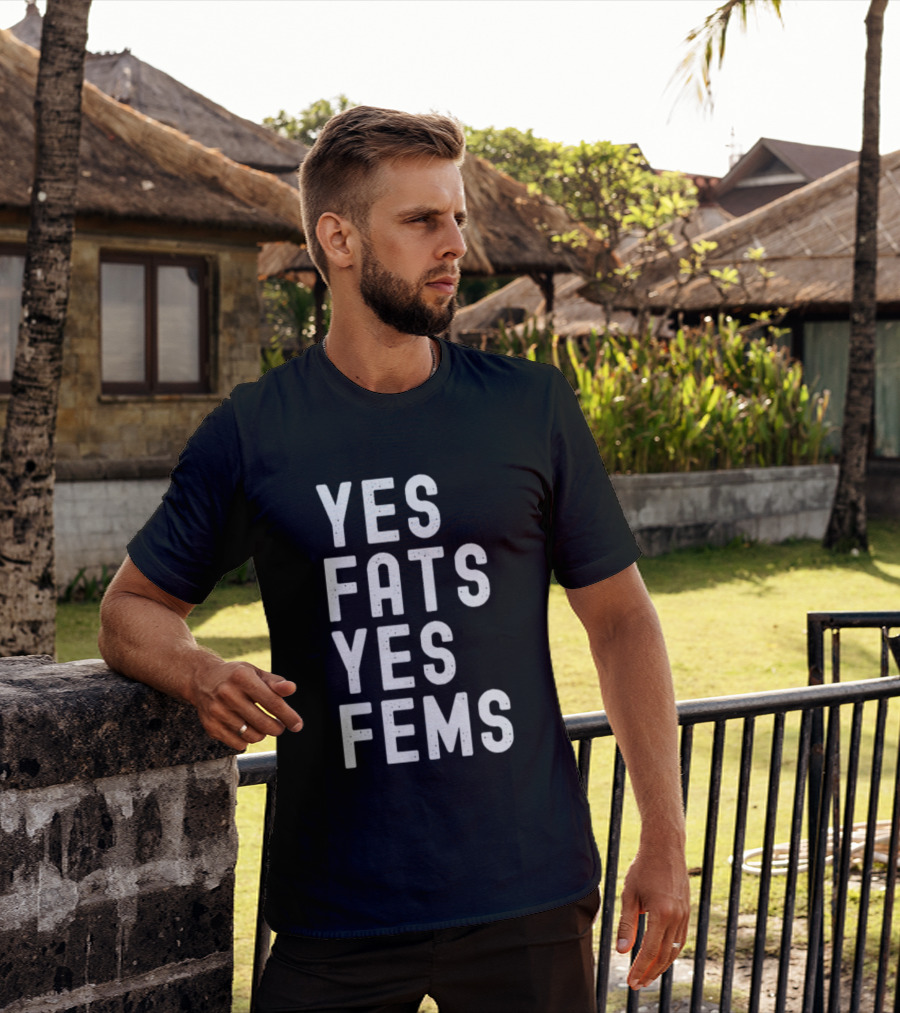 Yes Fats Yes Fems T-Shirt