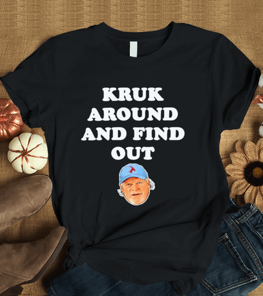Philadelphia Phillies Kruk Around And Find Out T-Shirt