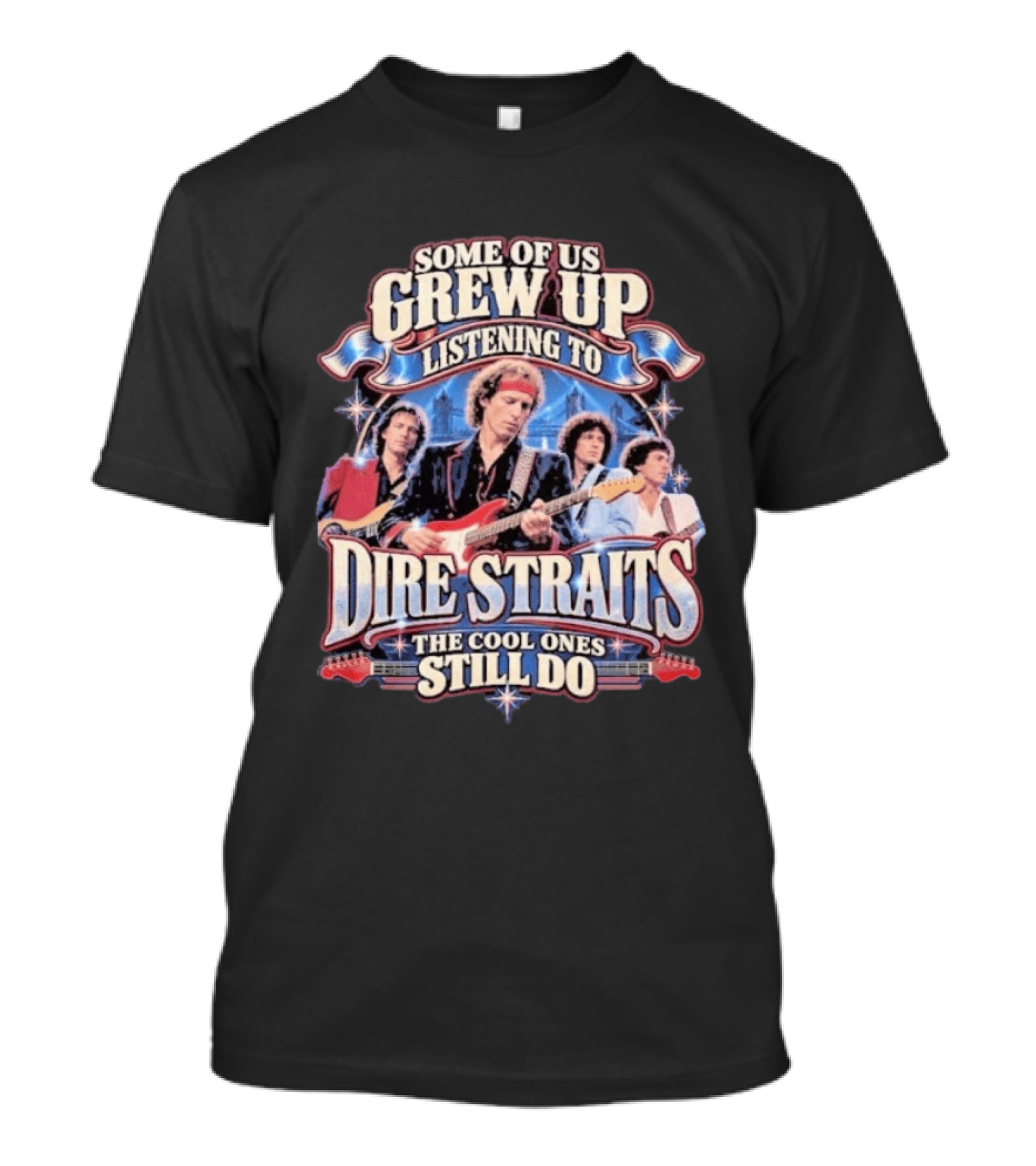 Some Of Us Grew Up Listening To Dire Straits The Cool Ones Still Do T-Shirt