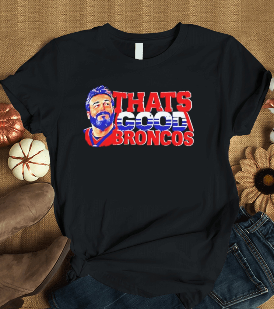 Brandon Perna That's Good Broncos Denver Football T-Shirt