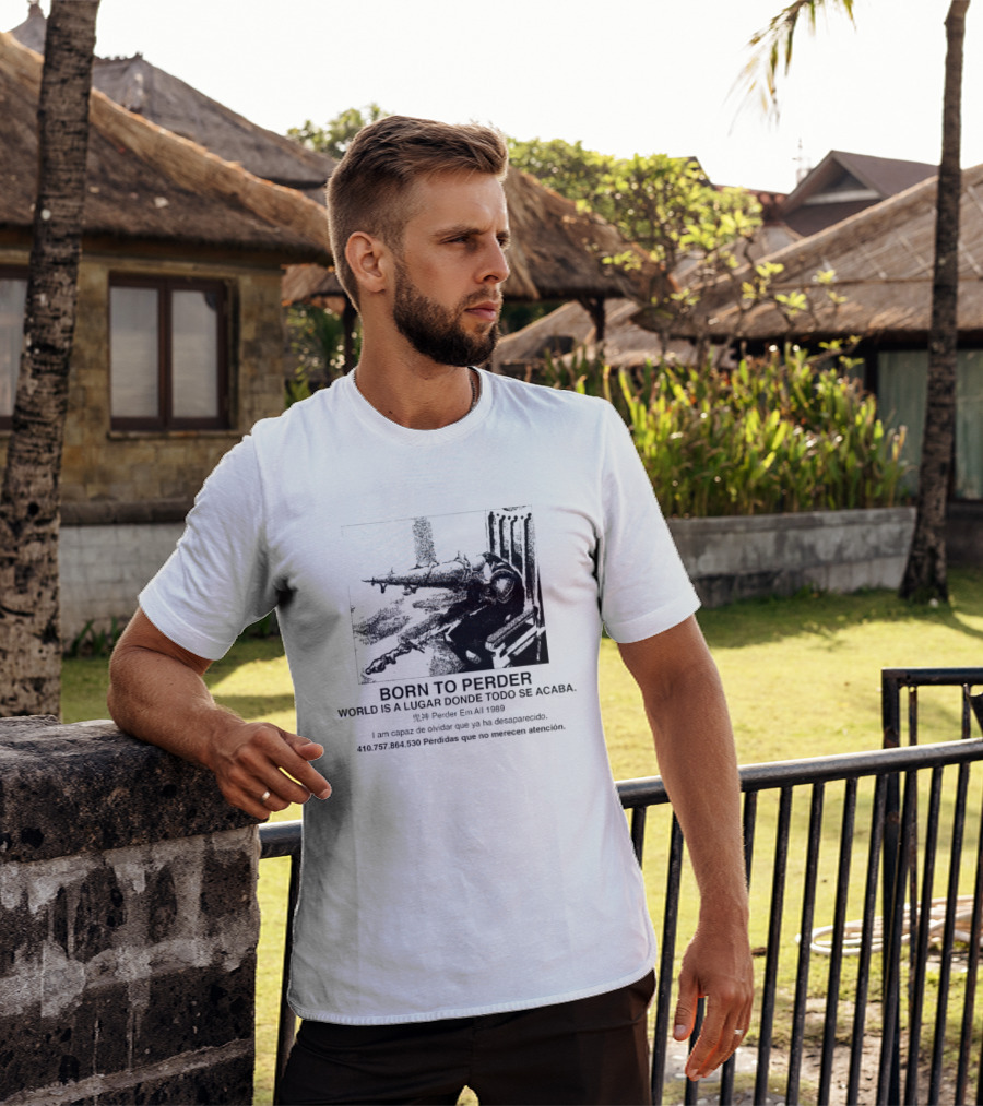 Born To Perder World Is A Lugar Donde Todo Se Acaba Dark Humor 1969 Perder Em At Perdedores Que No Merecen Atención T-Shirt