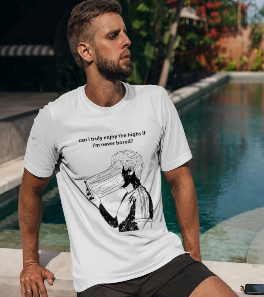 Can I Truly Enjoy The Highs If I'm Never Bored Surreal Distorted Face T-Shirt