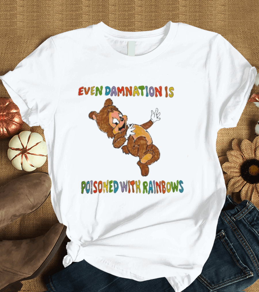 Even Damnation Is Poisoned With Rainbows Bear T-Shirt