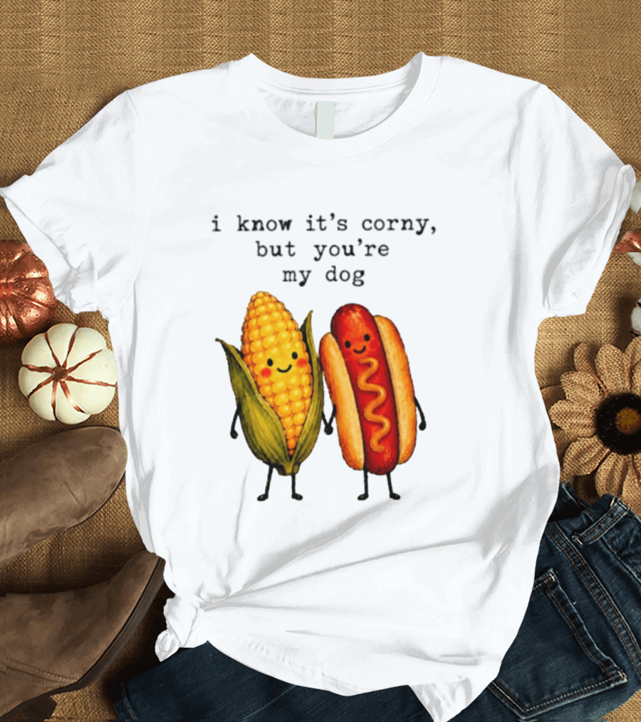I Know It's Corny But You're My Dog Corn Hot Dog Characters T-Shirt