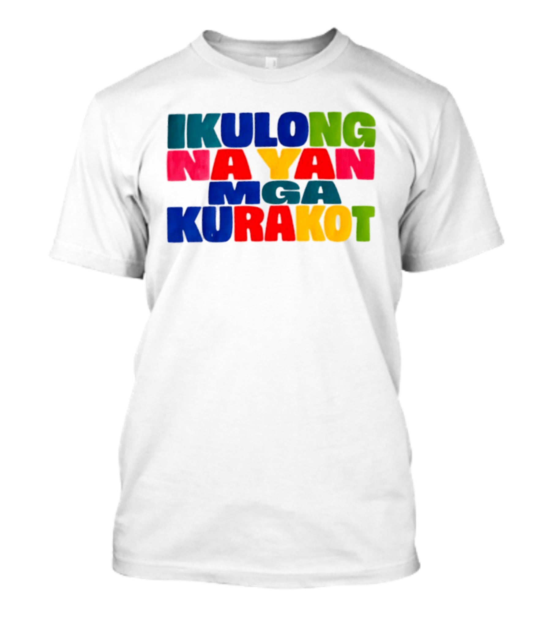 Ikulong Na Yan Mga Kurakot Colorful Block Letter T-Shirt