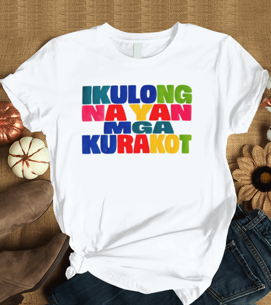 Ikulong Na Yan Mga Kurakot Colorful Block Letter T-Shirt