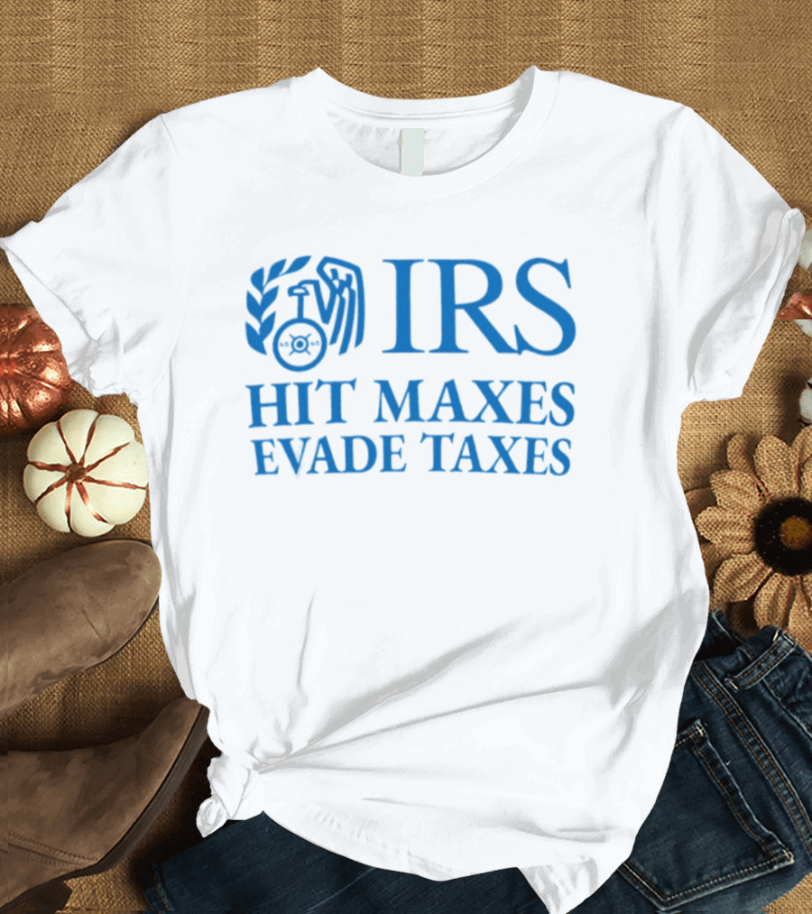 IRS Hit Maxes Evade Taxes Satire Mock Federal Agency T-Shirt