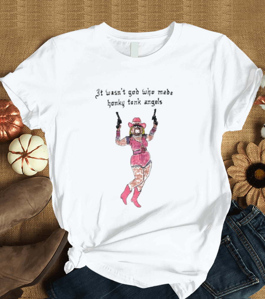 It Wasn't God Who Made Honky Tonk Angels Miss Piggy Cowgirl With Pistols T-Shirt